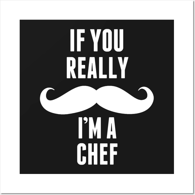 If You Really I’m A Chef – T & Accessories Wall Art by roxannemargot